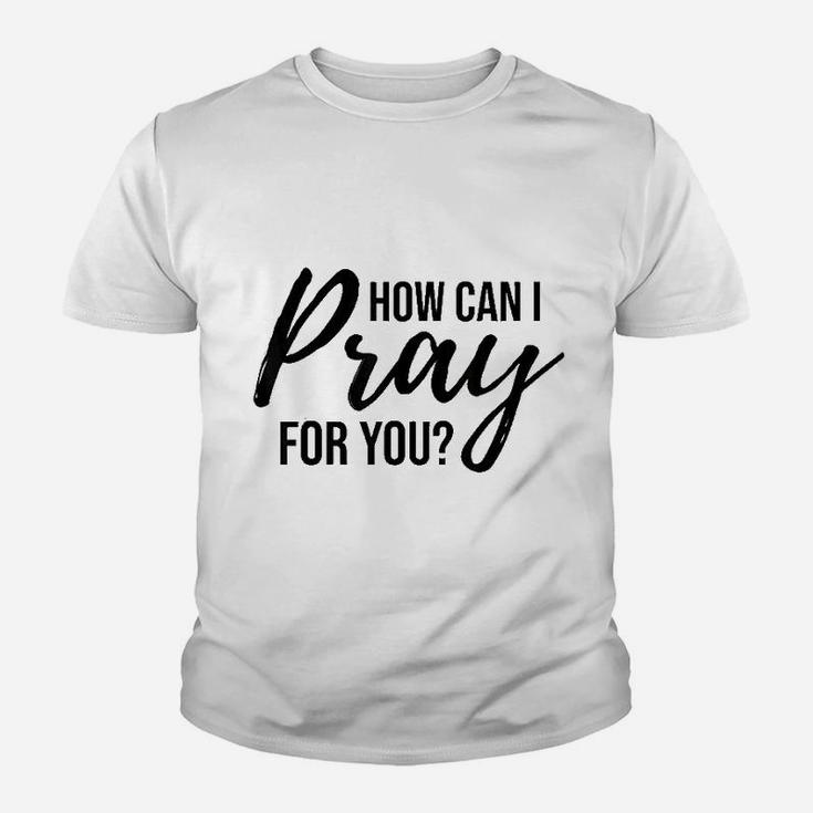 How Can I Pray For You Youth T-shirt