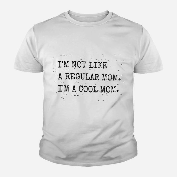 I Am Not Like A Regular Mom I Am A Cool Mom Youth T-shirt