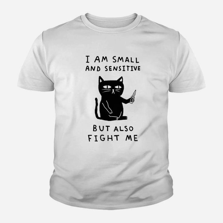 I Am Small And Sensitive But Also Fight Me Cat Youth T-shirt