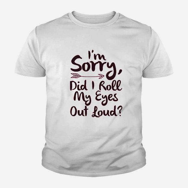 I Am Sorry Did I Roll My Eyes Out Loud Youth T-shirt
