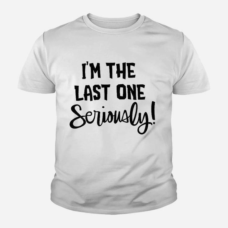 I Am The Last One Seriously Youth T-shirt