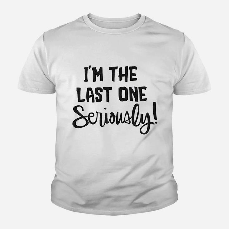 I Am The Last One Seriously Youth T-shirt