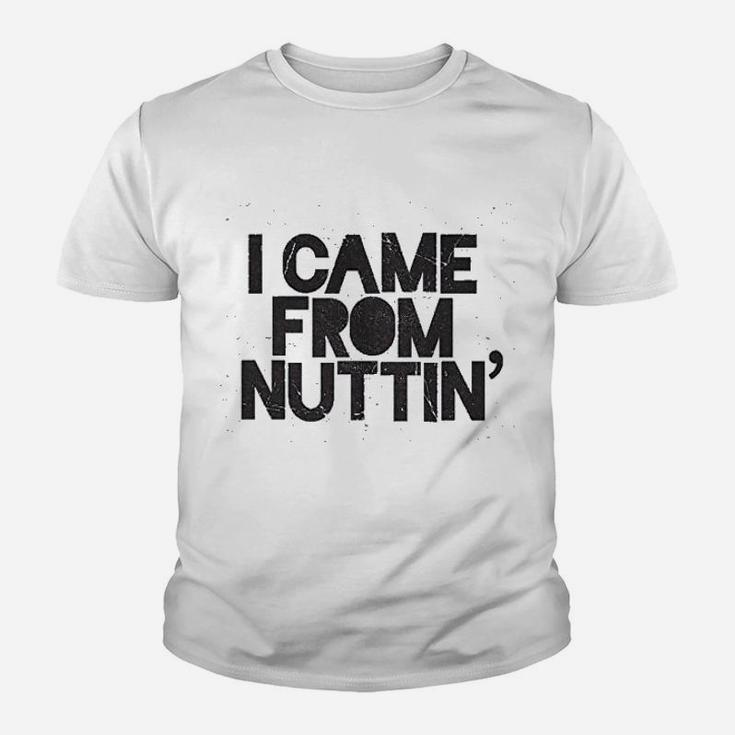 I Came From Nuttin Youth T-shirt