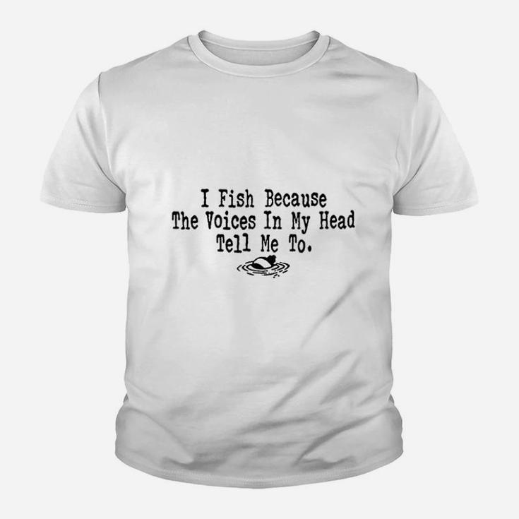 I Fish Because The Voices In My Head Tell Me To Youth T-shirt