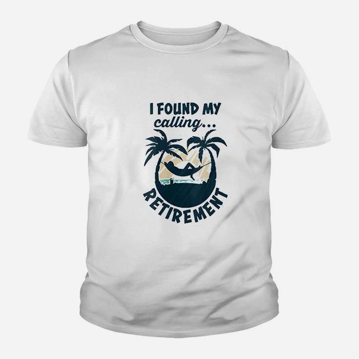 I Found My Calling Retirement Funny Saying Retirement Youth T-shirt