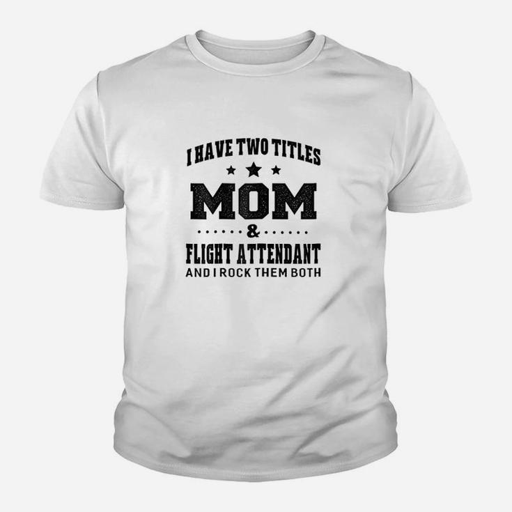 I Have Two Titles Mom And Flight Attendant Youth T-shirt