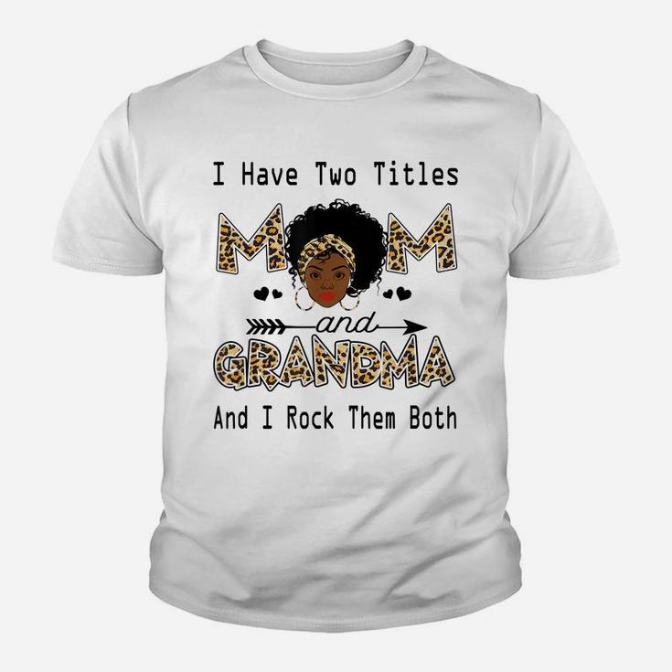 I Have Two Titles Mom And Grandma Leopard Black Girl God Youth T-shirt
