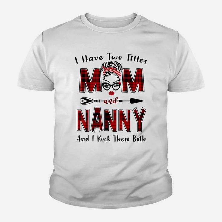 I Have Two Titles Mom And Nanny Shirt Mother's Day Gifts Youth T-shirt
