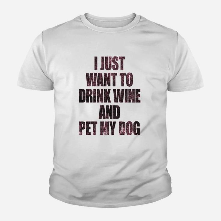 I Just Want To Drink Wine And Pet My Dog Funny Humor Puppy Lover Youth T-shirt