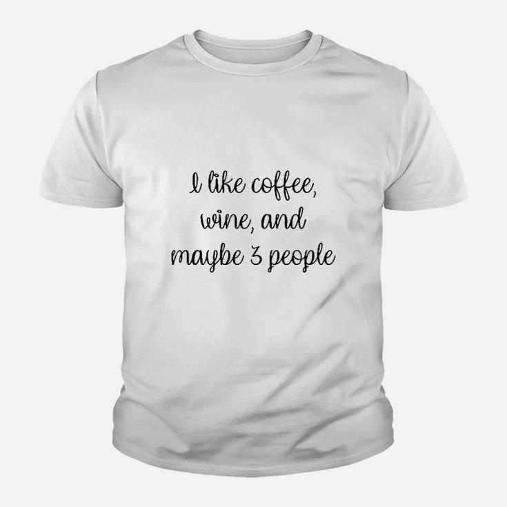 I Like Coffee Wine And Maybe 3 People Youth T-shirt