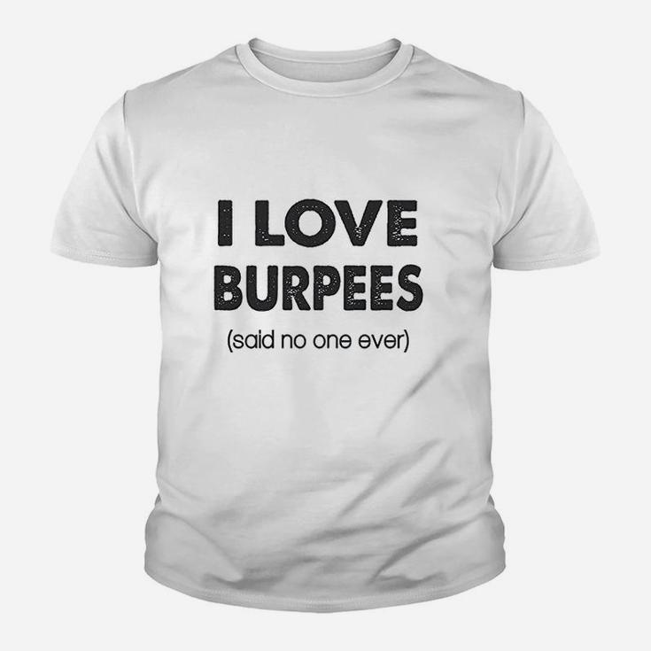 I Love Burpees Said No One Ever Gym Working Out Youth T-shirt