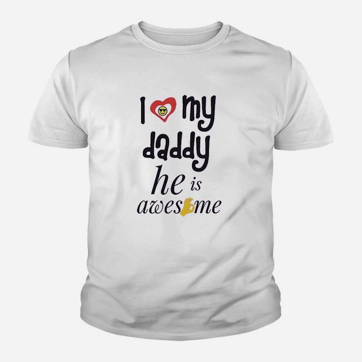 I Love My Daddy He Awesome Dad Father Youth T-shirt