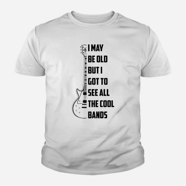 I May Be Old But I Got To See All The Cool Bands Gift Youth T-shirt