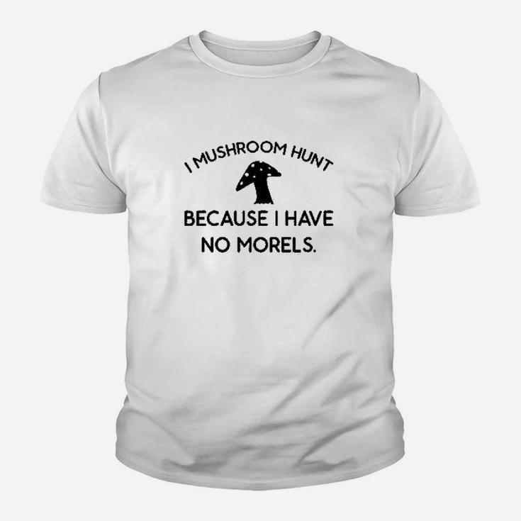 I Mushroom Hunt Because I Have No Morels Youth T-shirt