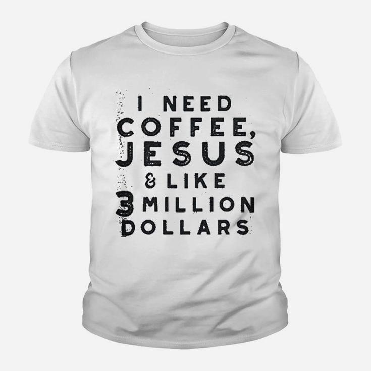 I Need Coffee Jesus And 3 Million Dollars Youth T-shirt