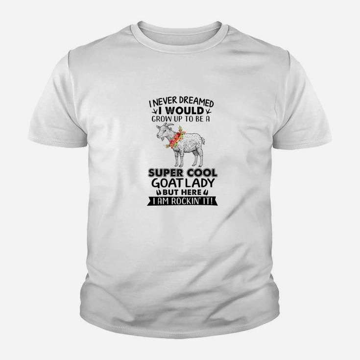 I Never Dreamed I Would Grow Up To Be A Super Cool Goat Youth T-shirt