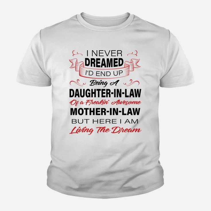 I Never Dreamed I'd End Up Being A Daughter In Law Awesome Youth T-shirt