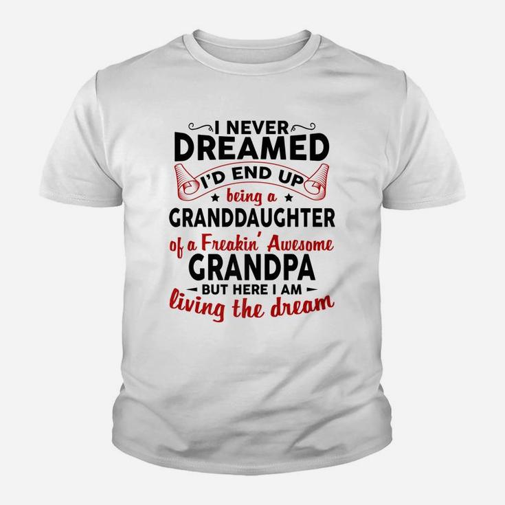 I Never Dreamed I'd End Up Being A Granddaughter Of Grandpa Youth T-shirt