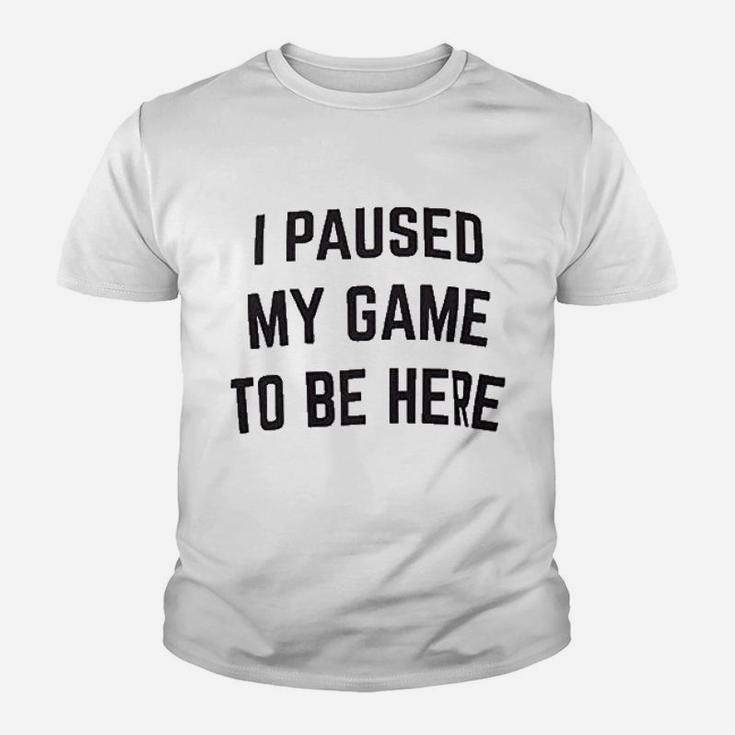 I Paused My Game To Be Here  Funny Video Gamer Humor Joke For Men Women Youth T-shirt