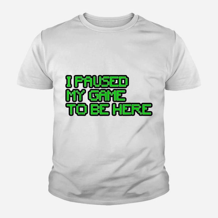I Paused My Game To Be Here Gamer Joke Mens Womens Youth Youth T-shirt