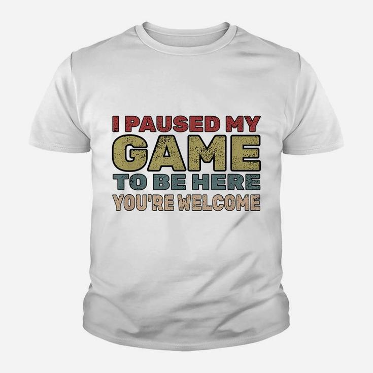 I Paused My Game To Be Here You're Welcome Retro Gamer Gift Youth T-shirt
