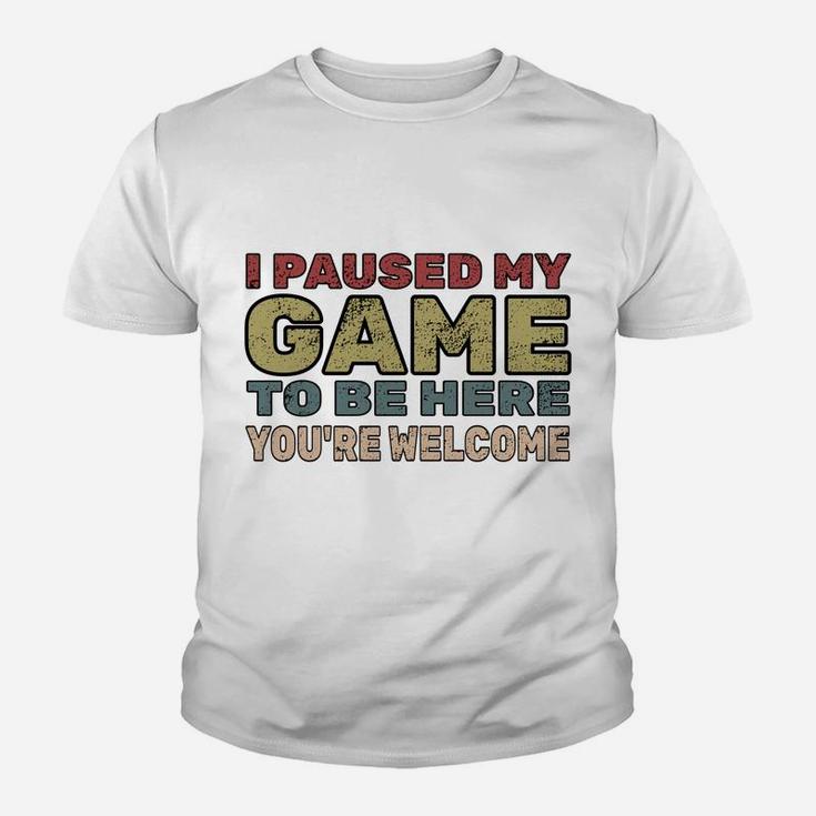 I Paused My Game To Be Here You're Welcome Retro Gamer Gift Youth T-shirt