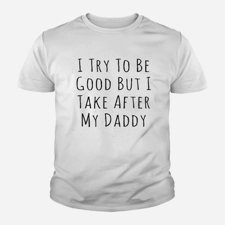 I Try To Be Good But I Take After My Daddy Youth T-shirt