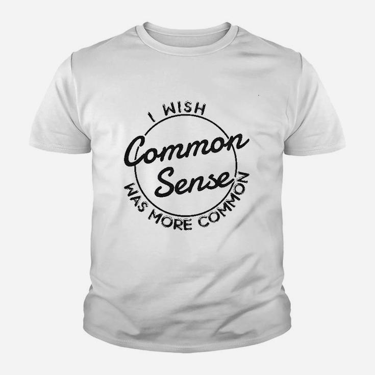 I Wish Common Sense Was More Common Youth T-shirt