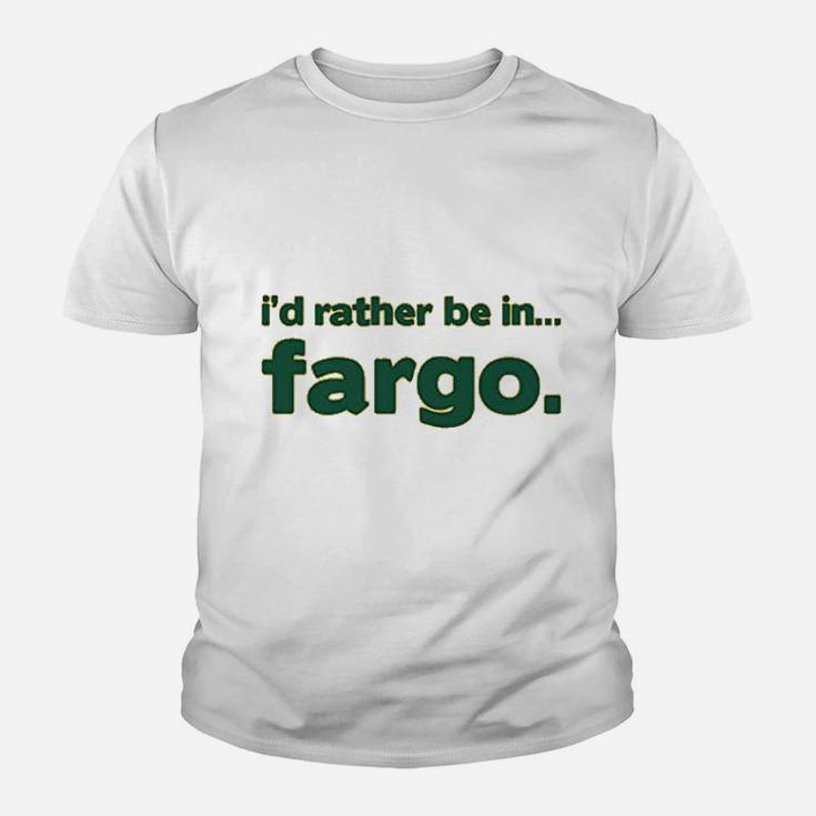 I Would Rather Be In Fargo Youth T-shirt