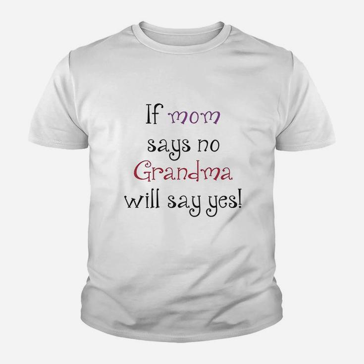 If Mom Says No Grandma Will Yes Youth T-shirt