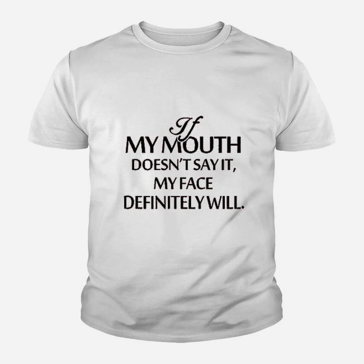 If My Mouth Does Not Say It My Face Definitely Will Youth T-shirt