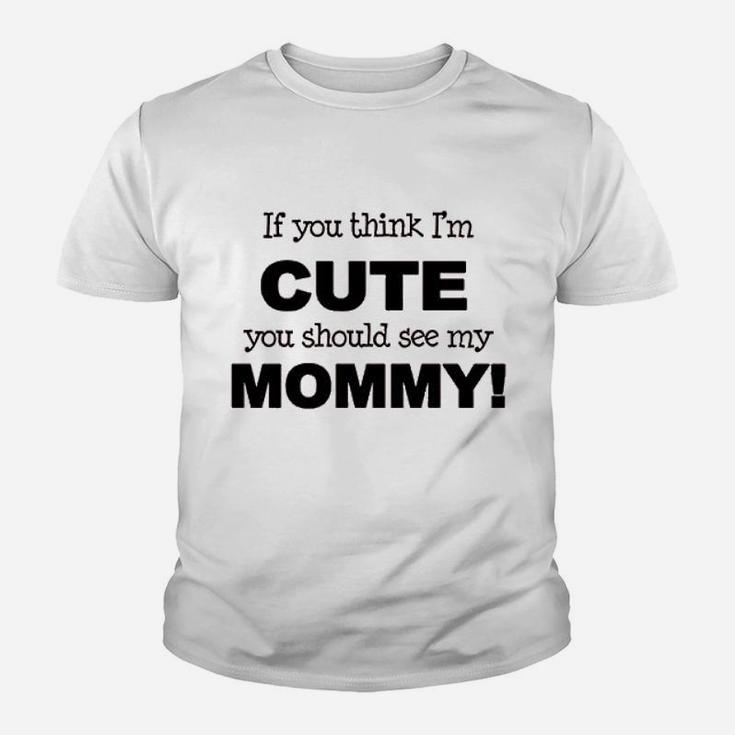 If You Think Im Cute You Should See My Mommy Youth T-shirt