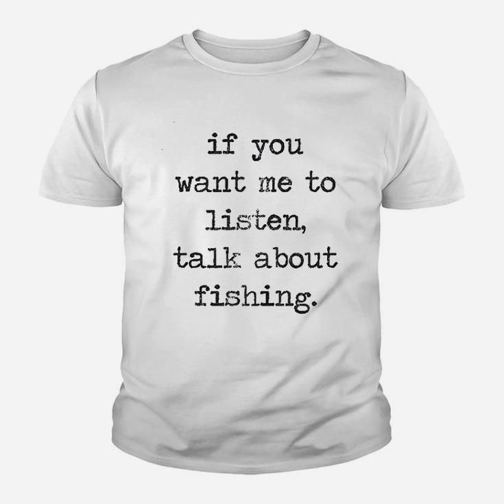If You Want Me To Listen Talk About Fishing Youth T-shirt