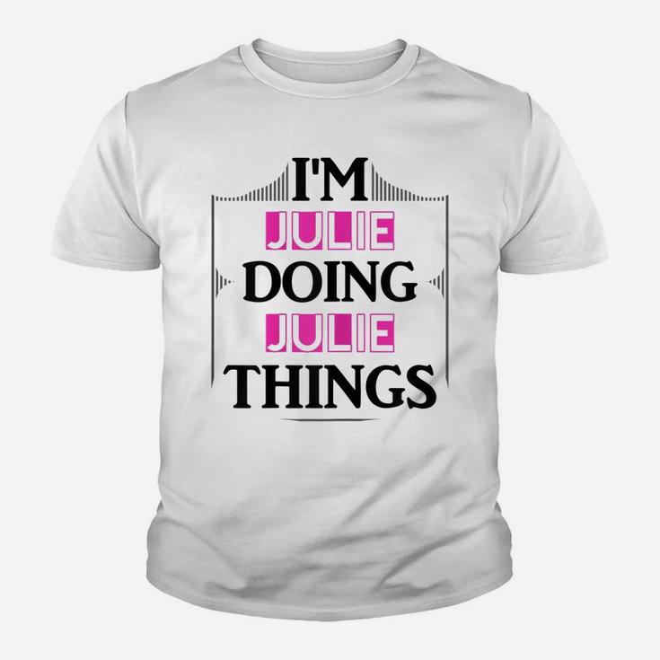 I'm Julie Doing Julie Things Funny First Name Gift Youth T-shirt