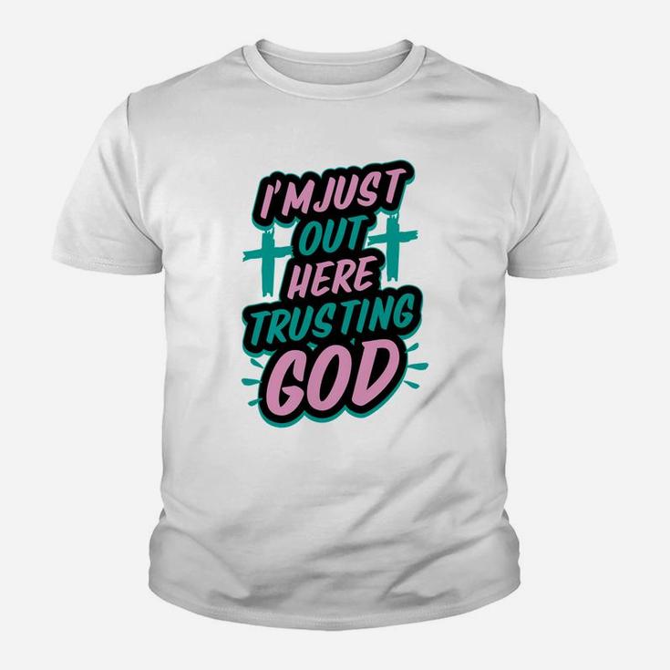 I'm Just Out Here Trusting God Funny Christian Gift White Youth T-shirt