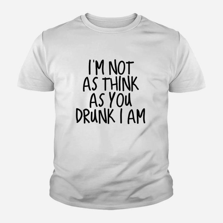 Im Not As Think As You Drunk I Am Drinking Youth T-shirt