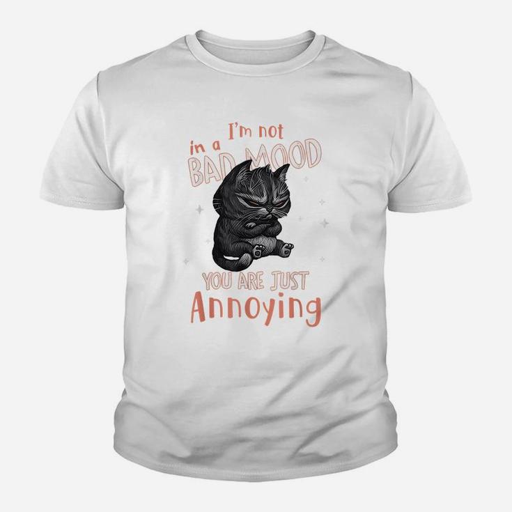 I'm Not In A Bad Mood You Are Just Annoying Funny Cat Lovers Youth T-shirt