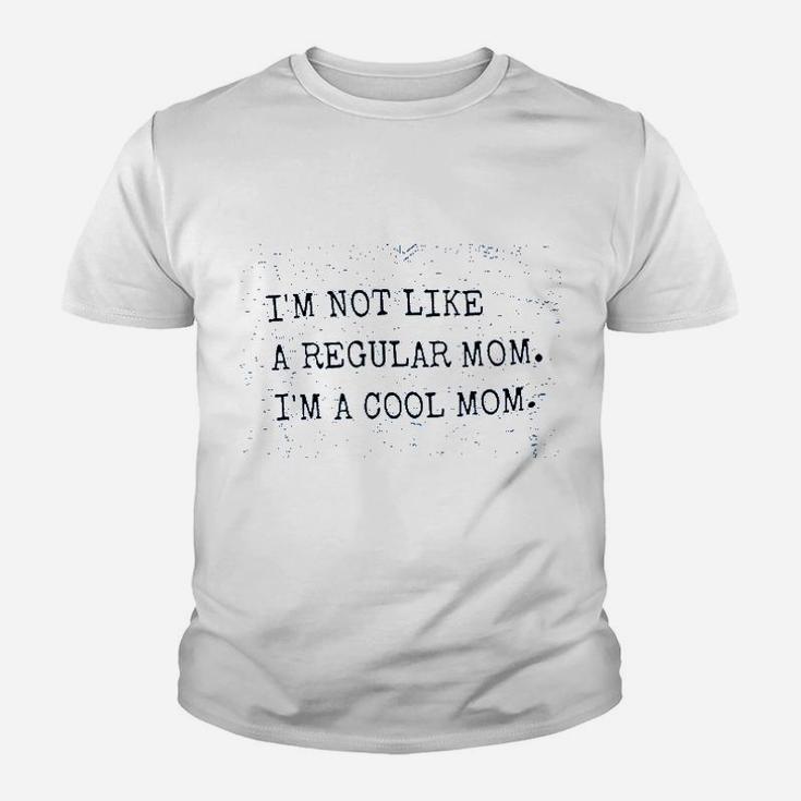 Im Not Like A Regular Mom Im A Cool Mom Youth T-shirt