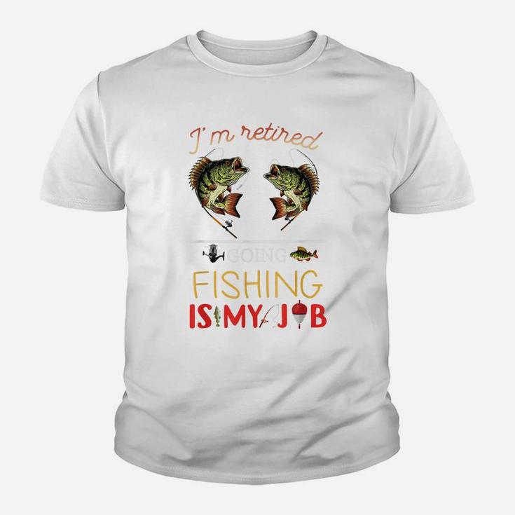 I'm Retired Going Fishing Is My Job Fishing Lover Retirement Youth T-shirt