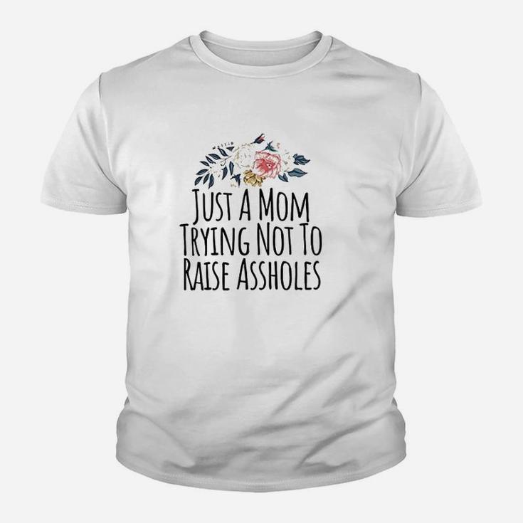 Just A Mom Trying Not To Raise Holes Funny Mom Youth T-shirt