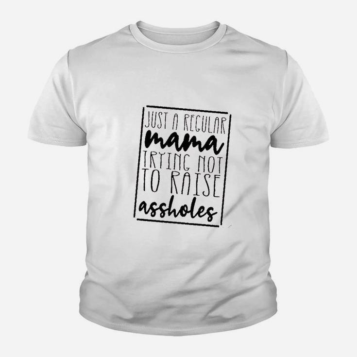 Just A Regular Mama Trying Not To Raise Ashole Youth T-shirt