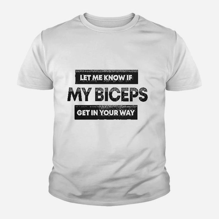 Let Me Know If My Biceps Get In Your Way Youth T-shirt