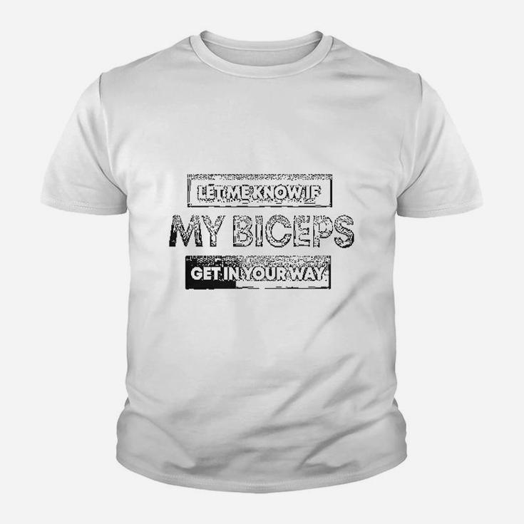Let Me Know If My Biceps Get In Your Way Youth T-shirt