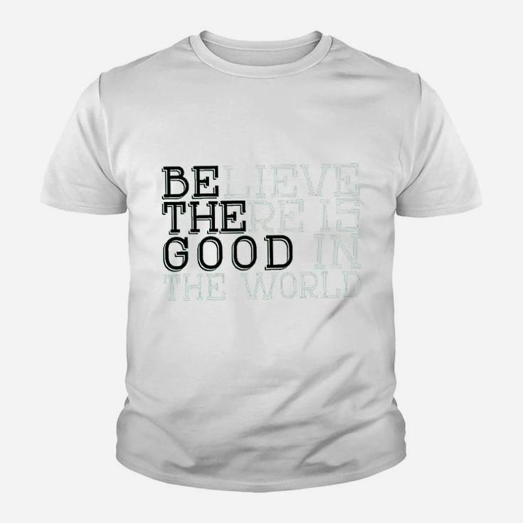 Life Believe There Is Good In The WorldYouth T-shirt