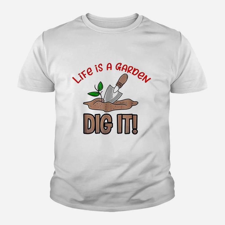 Life Is A Garden Dig It Youth T-shirt