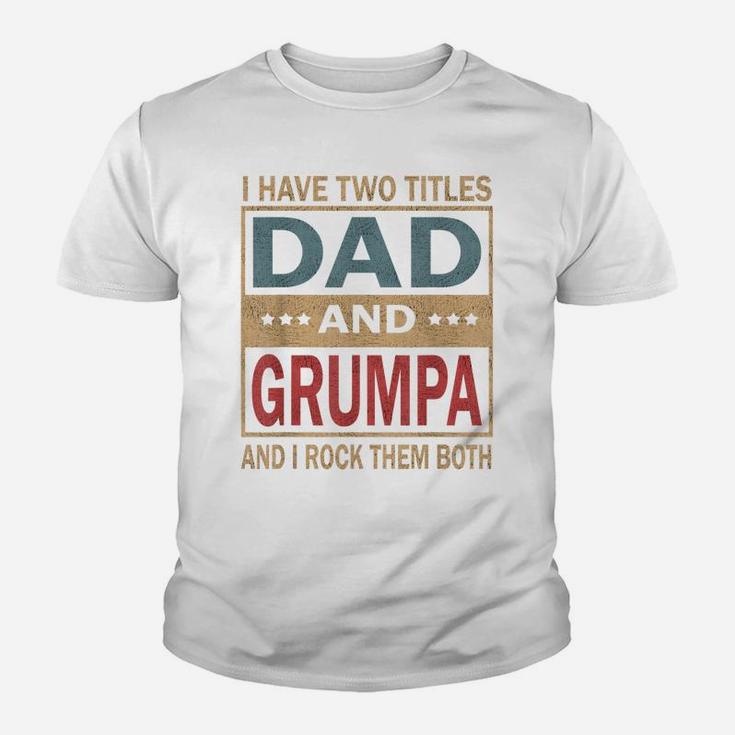 Mens I Have Two Titles Dad And Grumpa Vintage Fathers Day Gift Youth T-shirt