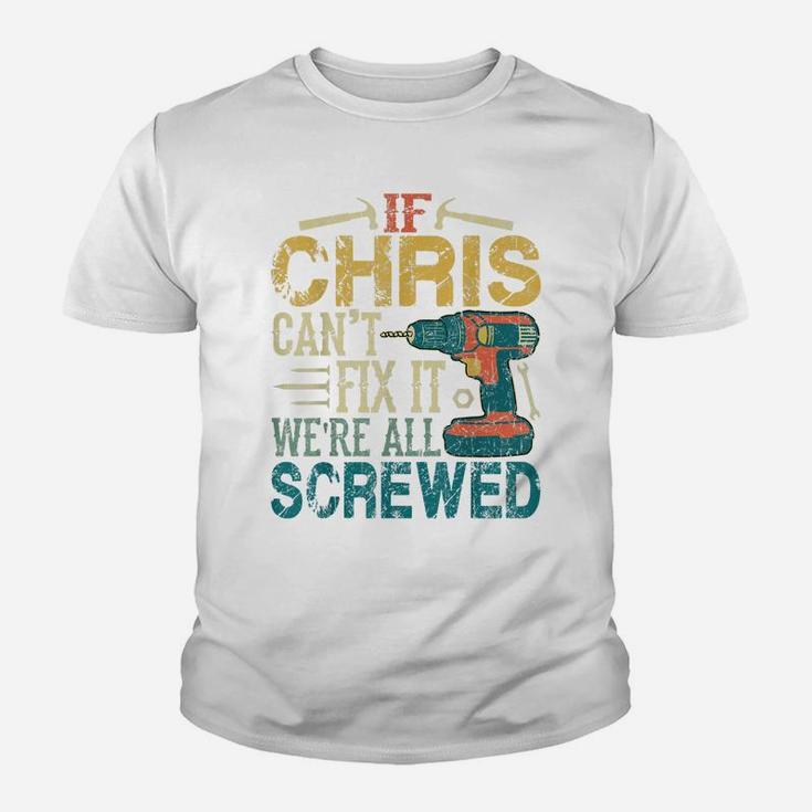 Mens If Chris Can't Fix It We're All Screwed Funny Fathers Gift Youth T-shirt