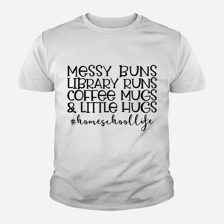 Messy Buns Library Runs Coffee And Hugs Homeschool Mom Sweatshirt Youth T-shirt
