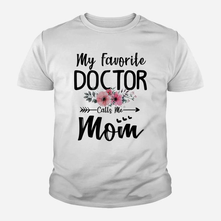 My Favorite Doctor Calls Me Mom Flowers Mothers Day Gift Youth T-shirt