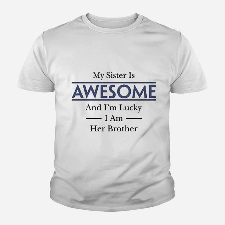 My Sister Is Awesome And Im Lucky I Am Her Brother Youth T-shirt